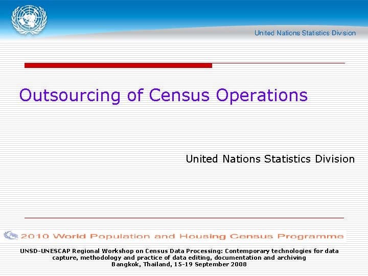 Outsourcing of Census Operations United Nations Statistics Division UNSD-UNESCAP Regional Workshop on Census Data