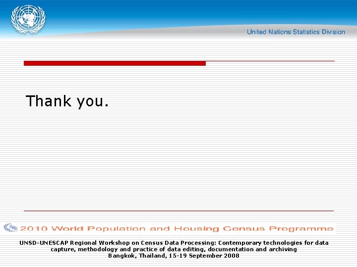 Thank you. UNSD-UNESCAP Regional Workshop on Census Data Processing: Contemporary technologies for data capture,