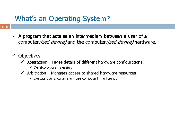What’s an Operating System? 4 / 28 ü A program that acts as an