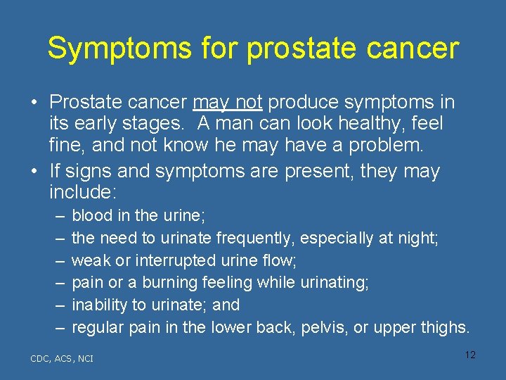 Symptoms for prostate cancer • Prostate cancer may not produce symptoms in its early