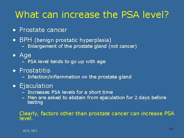 What can increase the PSA level? • Prostate cancer • BPH (benign prostatic hyperplasia)