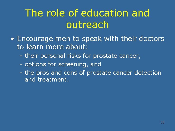 The role of education and outreach • Encourage men to speak with their doctors