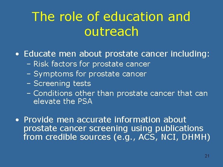 The role of education and outreach • Educate men about prostate cancer including: –