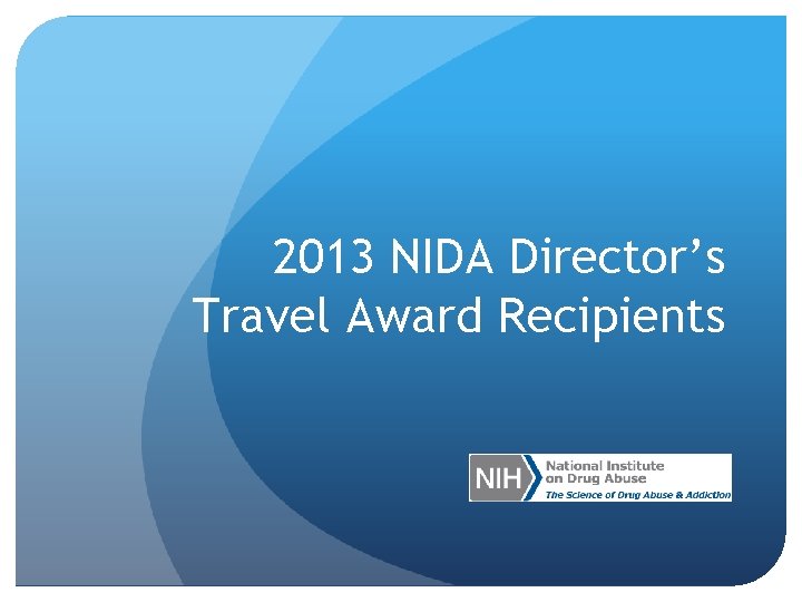 2013 NIDA Director’s Travel Award Recipients 