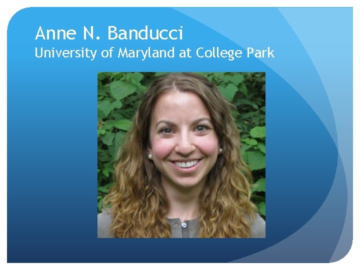 Anne N. Banducci University of Maryland at College Park 