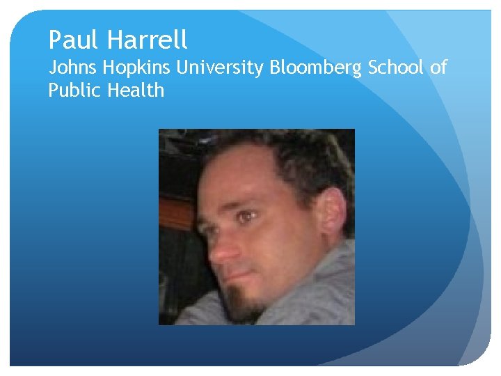 Paul Harrell Johns Hopkins University Bloomberg School of Public Health 