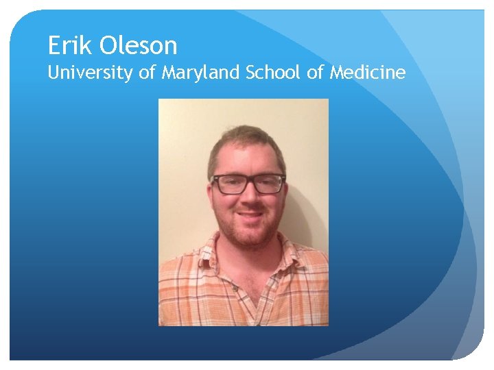 Erik Oleson University of Maryland School of Medicine 