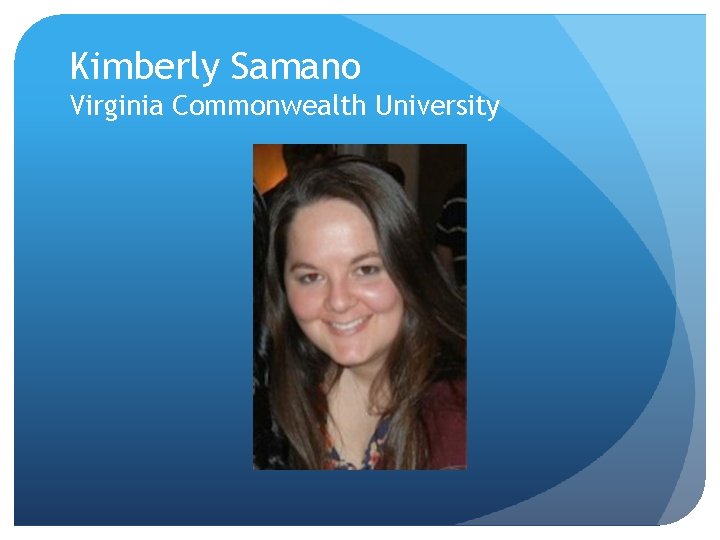 Kimberly Samano Virginia Commonwealth University 