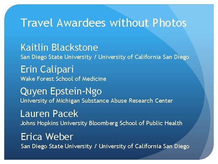 Travel Awardees without Photos Kaitlin Blackstone San Diego State University / University of California