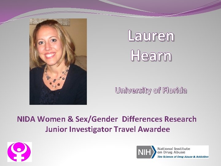 Lauren Hearn University of Florida NIDA Women & Sex/Gender Differences Research Junior Investigator Travel