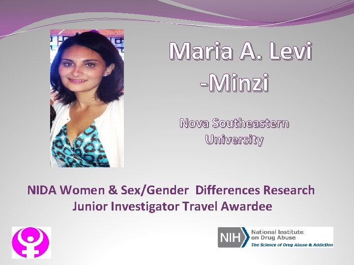 Maria A. Levi -Minzi Nova Southeastern University NIDA Women & Sex/Gender Differences Research Junior