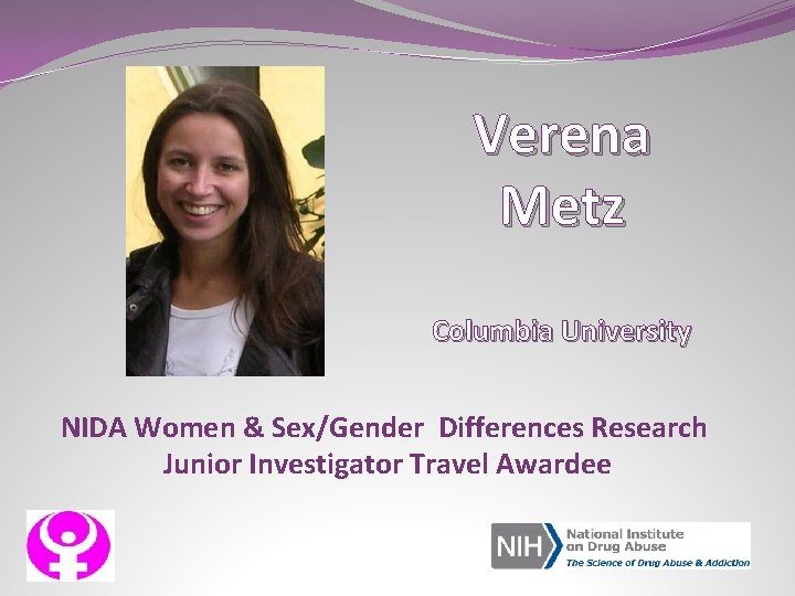 Verena Metz Columbia University NIDA Women & Sex/Gender Differences Research Junior Investigator Travel Awardee