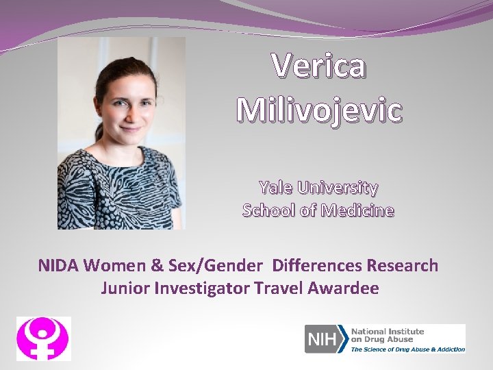 Verica Milivojevic Yale University School of Medicine NIDA Women & Sex/Gender Differences Research Junior