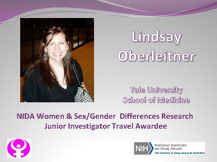 Lindsay Oberleitner Yale University School of Medicine NIDA Women & Sex/Gender Differences Research Junior