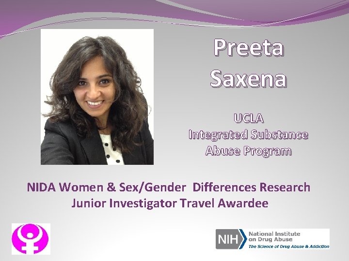 Preeta Saxena UCLA Integrated Substance Abuse Program NIDA Women & Sex/Gender Differences Research Junior