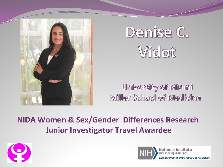 Denise C. Vidot University of Miami Miller School of Medicine NIDA Women & Sex/Gender