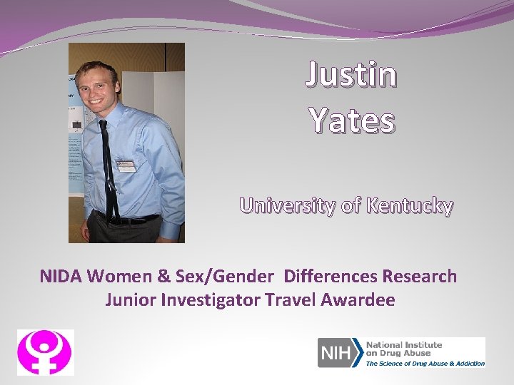 Justin Yates University of Kentucky NIDA Women & Sex/Gender Differences Research Junior Investigator Travel