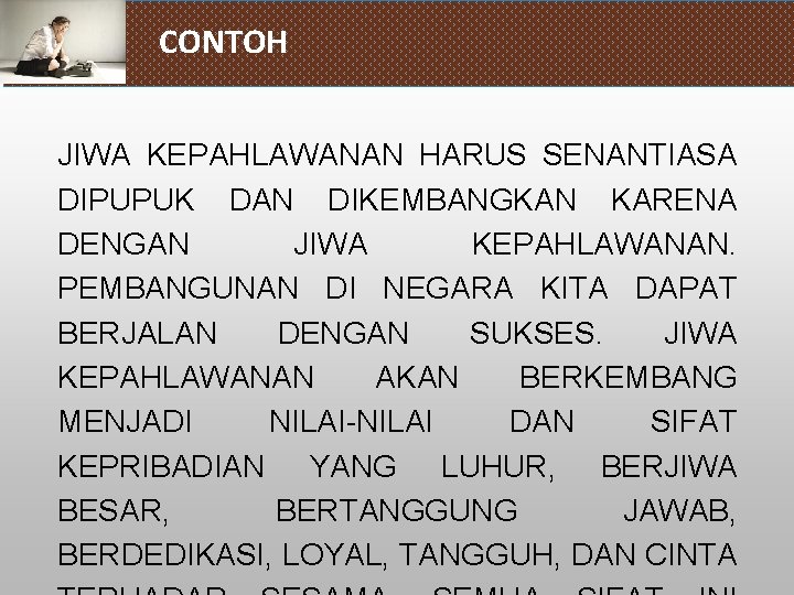 CONTOH JIWA KEPAHLAWANAN HARUS SENANTIASA DIPUPUK DAN DIKEMBANGKAN KARENA DENGAN JIWA KEPAHLAWANAN. PEMBANGUNAN DI