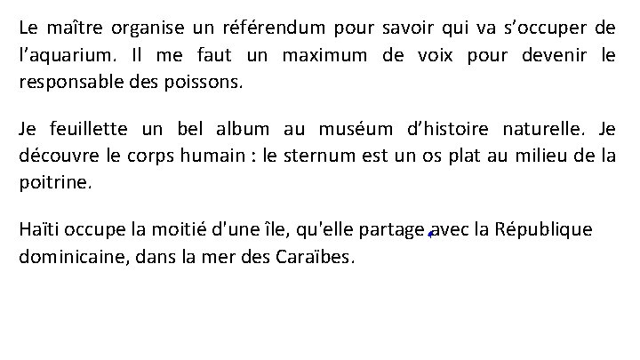 Le maître organise un référendum pour savoir qui va s’occuper de l’aquarium. Il me