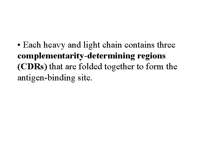  • Each heavy and light chain contains three complementarity-determining regions (CDRs) that are