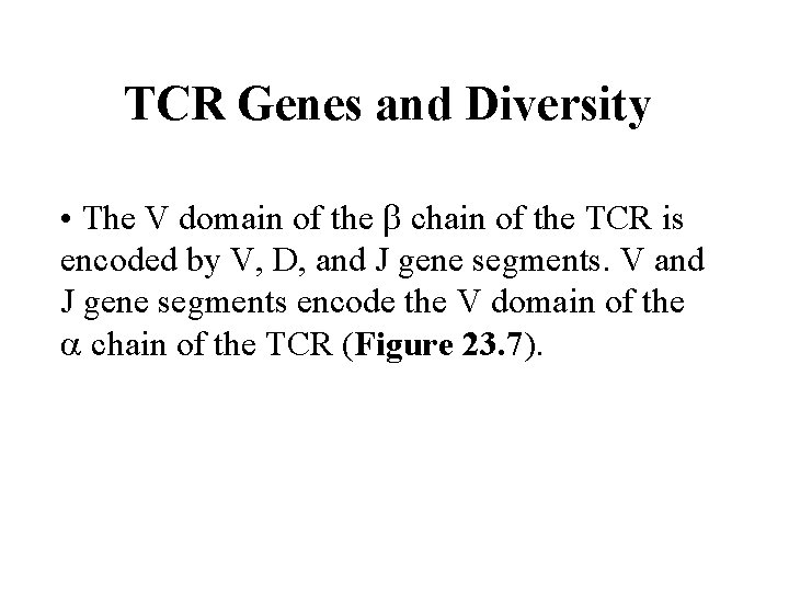 TCR Genes and Diversity • The V domain of the chain of the TCR