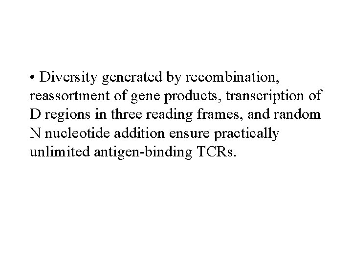  • Diversity generated by recombination, reassortment of gene products, transcription of D regions