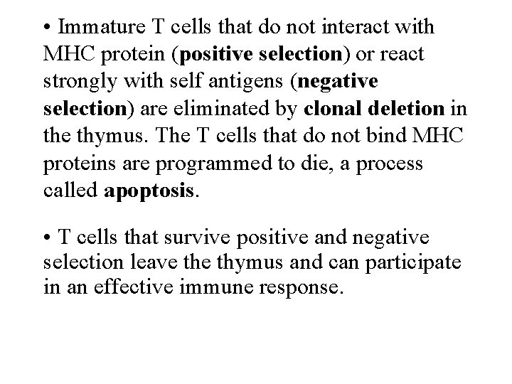  • Immature T cells that do not interact with MHC protein (positive selection)