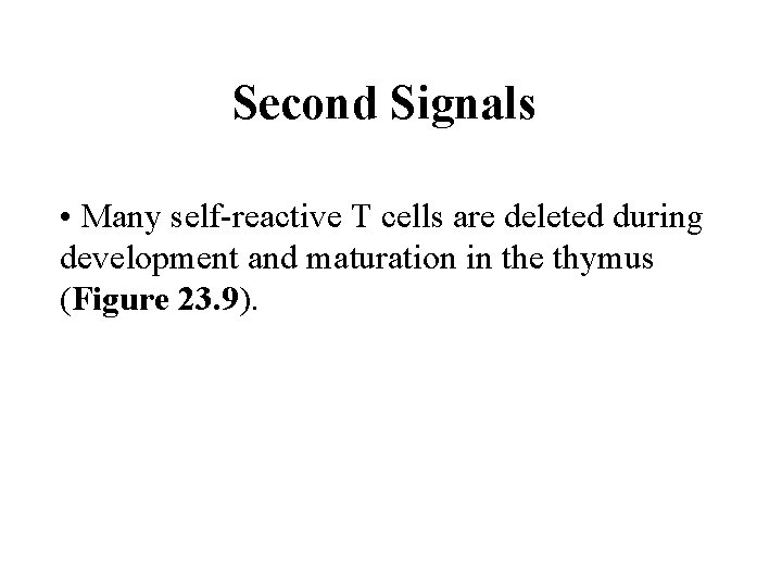 Second Signals • Many self reactive T cells are deleted during development and maturation