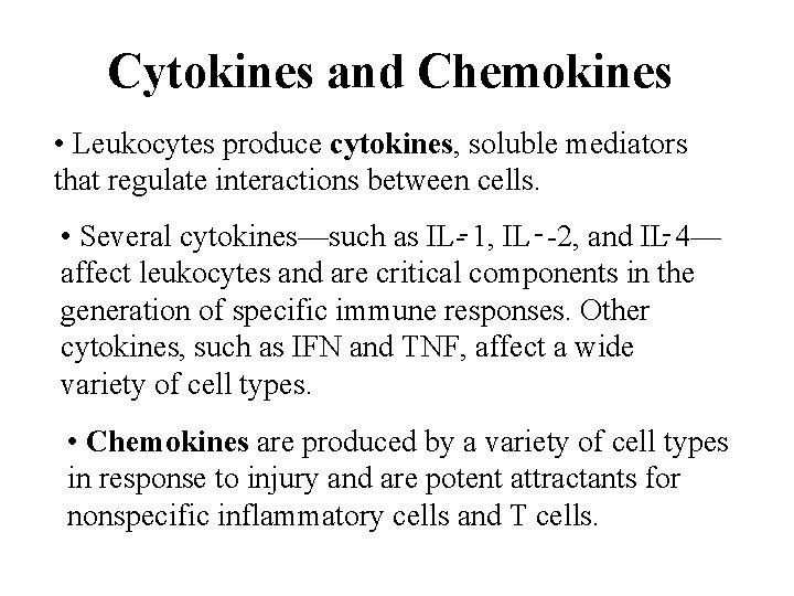 Cytokines and Chemokines • Leukocytes produce cytokines, soluble mediators that regulate interactions between cells.