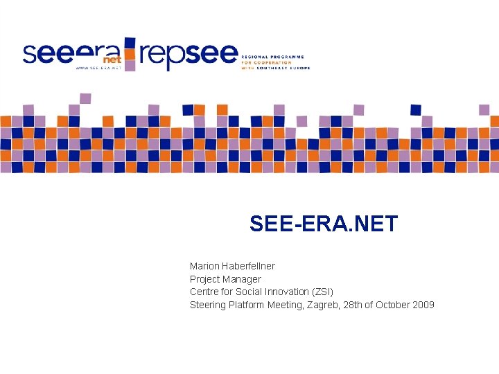 SEE-ERA. NET Marion Haberfellner Project Manager Centre for Social Innovation (ZSI) Steering Platform Meeting,