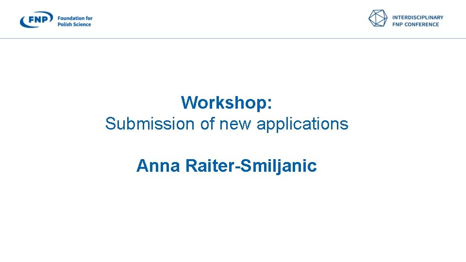 Workshop: Submission of new applications Anna Raiter-Smiljanic 