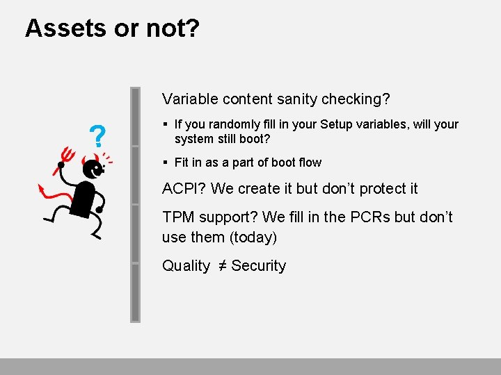 Assets or not? Variable content sanity checking? ? § If you randomly fill in
