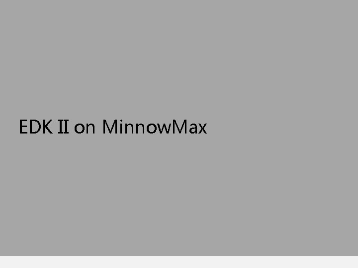 EDK II on Minnow. Max 