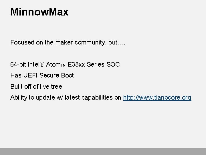 Minnow. Max Focused on the maker community, but…. 64 -bit Intel® Atom. TM E