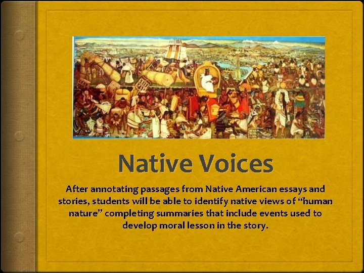 Native Voices After annotating passages from Native American essays and stories, students will be