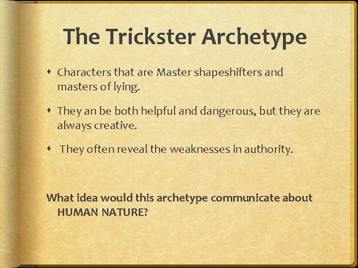 The Trickster Archetype Characters that are Master shapeshifters and masters of lying. They an