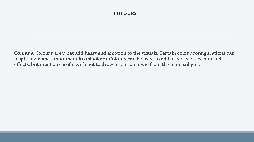 COLOURS Colours: Colours are what add heart and emotion to the visuals. Certain colour