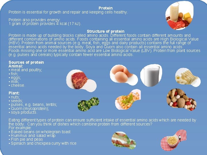 Protein is essential for growth and repair and keeping cells healthy. Protein also provides