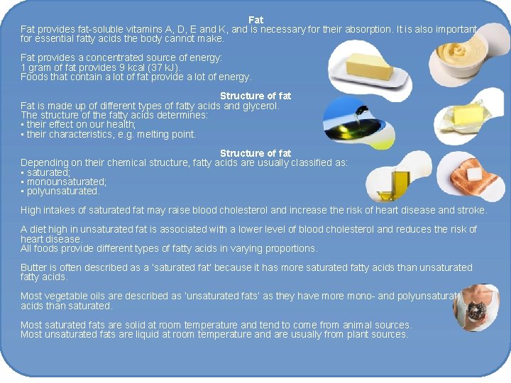 Fat provides fat-soluble vitamins A, D, E and K, and is necessary for their