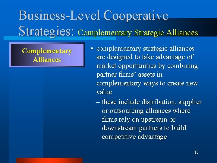 Business-Level Cooperative Strategies: Complementary Strategic Alliances Complementary Alliances • complementary strategic alliances are designed Business-Level Cooperative Strategies: Complementary Strategic Alliances Complementary Alliances • complementary strategic alliances are designed