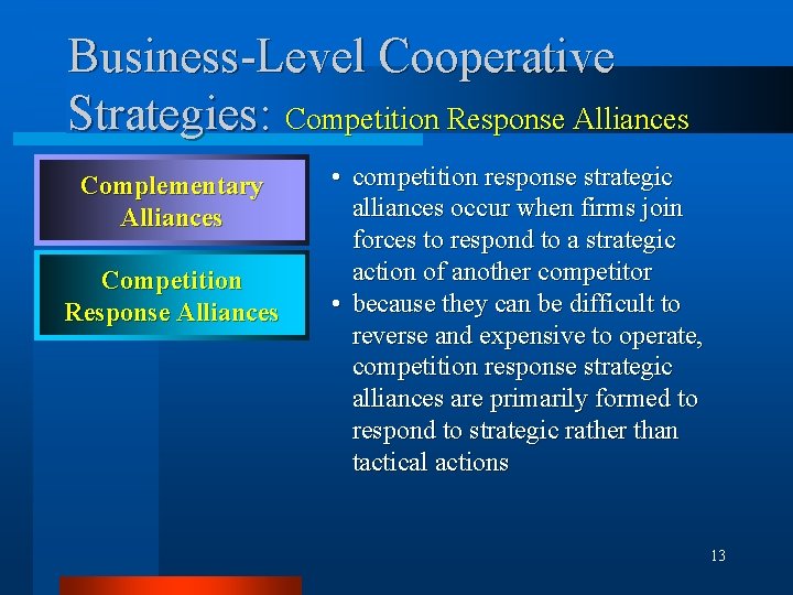 Business-Level Cooperative Strategies: Competition Response Alliances Complementary Alliances Competition Response Alliances • competition response