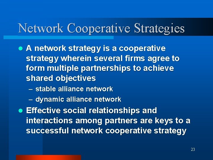 Network Cooperative Strategies l A network strategy is a cooperative strategy wherein several firms