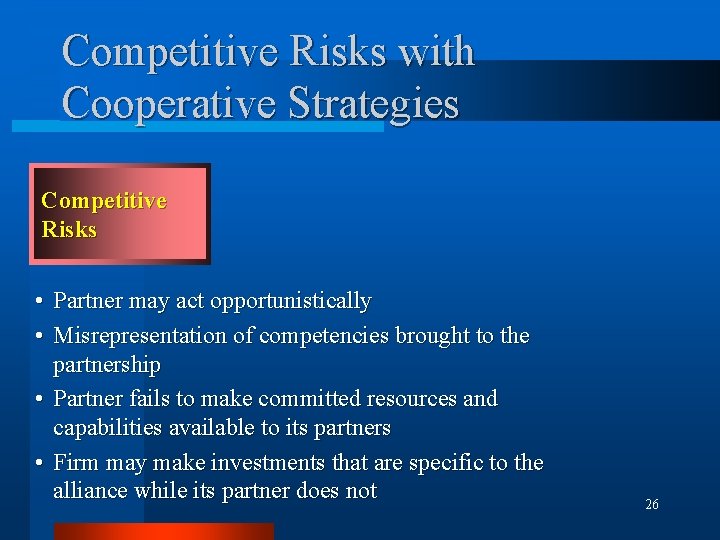 Competitive Risks with Cooperative Strategies Competitive Risks • Partner may act opportunistically • Misrepresentation