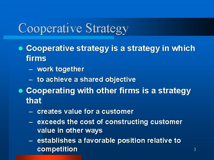 Cooperative Strategy l Cooperative strategy is a strategy in which firms – work together