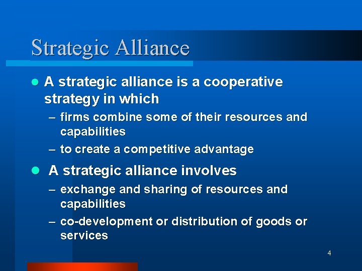 Strategic Alliance l A strategic alliance is a cooperative strategy in which – firms
