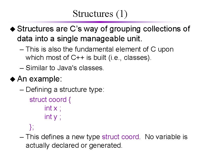 Structures (1) u Structures are C’s way of grouping collections of data into a