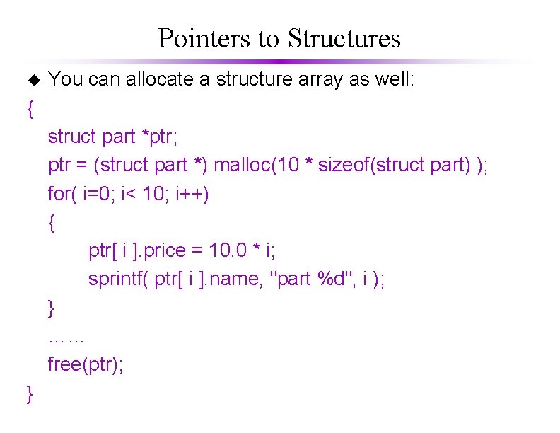 Pointers to Structures u You can allocate a structure array as well: { struct