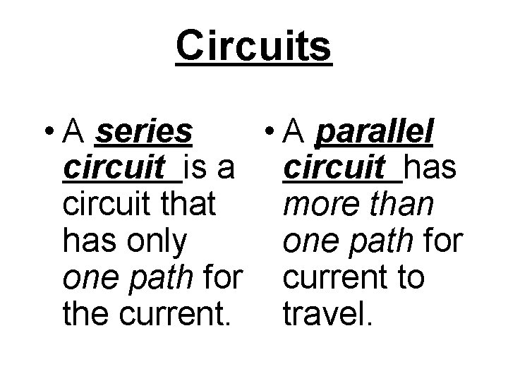 Circuits • A series • A parallel circuit is a circuit has circuit that