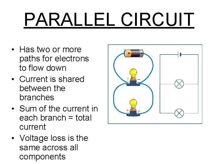 PARALLEL CIRCUIT • Has two or more paths for electrons to flow down •