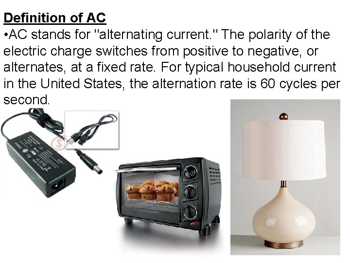 Definition of AC • AC stands for "alternating current. " The polarity of the